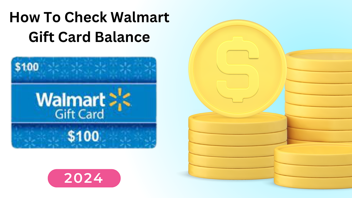 How To Check Walmart Gift Card Balance 2024 by Kate Mary Medium
