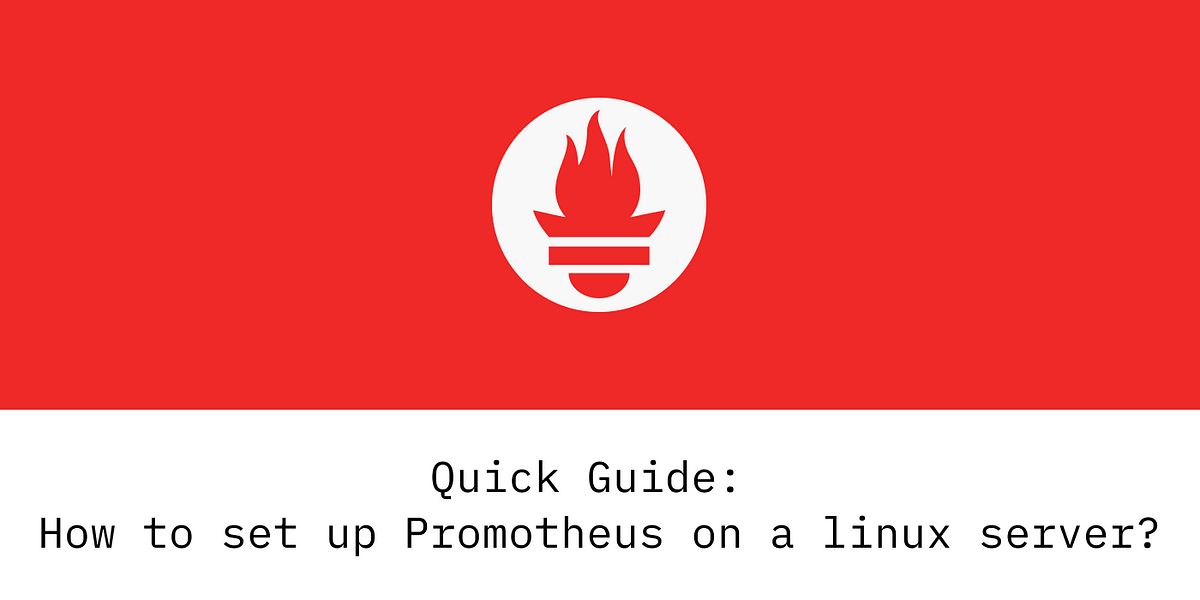 Prometheus — How To Install And Configure It On A Linux Server. | By ...