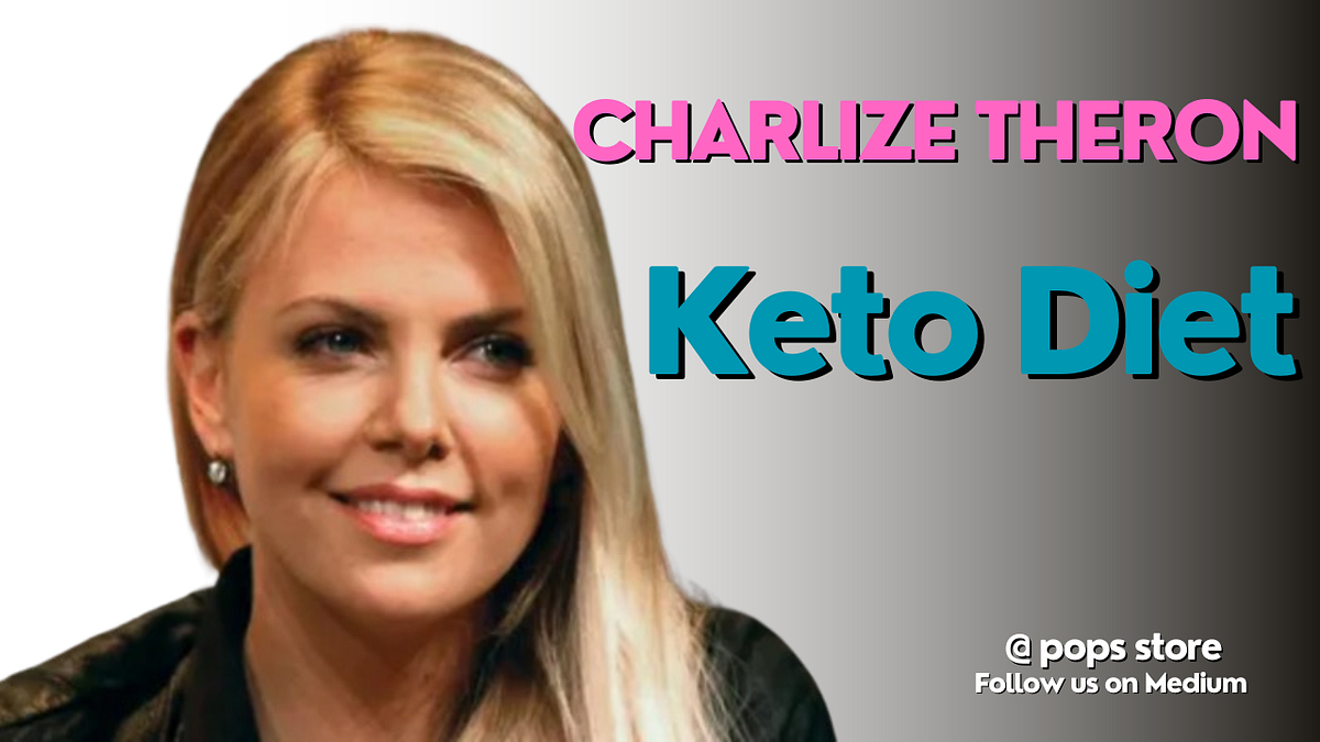 Charlize Theron on Keto: A Look into Her Diet and Lifestyle | by Pops ...