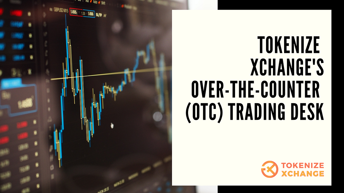 Tokenize Xchange’s OTC Trading Desk by Christine Teo Tokenize Xchange Medium