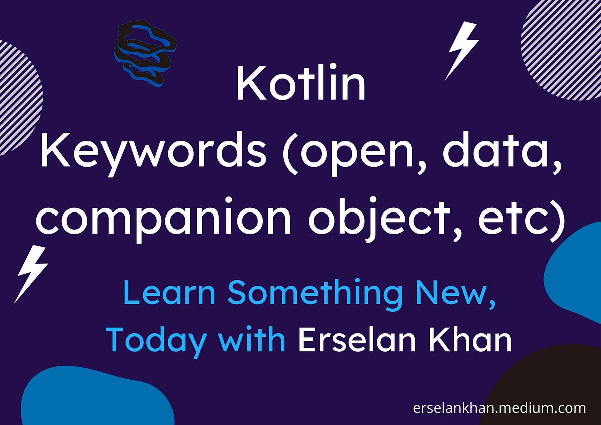 Kotlin⚡️ Keywords (Open, data, companion object, etc) Erselan Khan