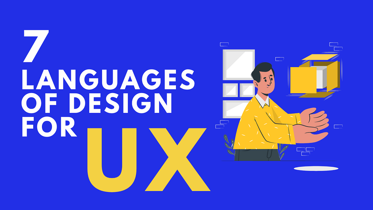 7 Languages Of Design For UX. Greetings to the reader!!… by Kuntal V