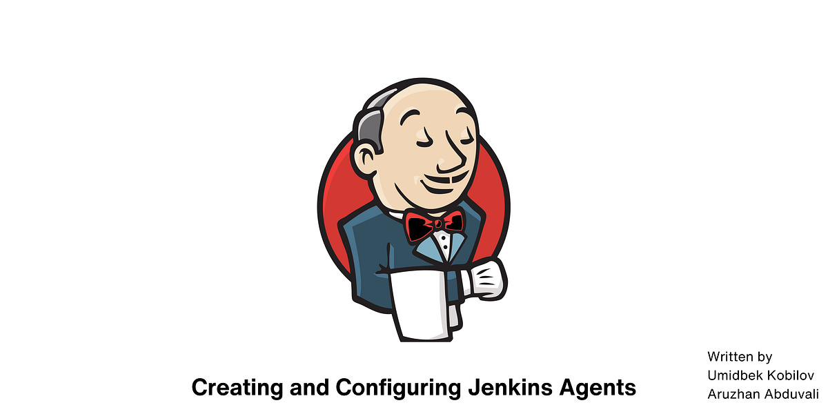 Creating and Configuring Jenkins Agents by Aruzhan Abduvali Medium