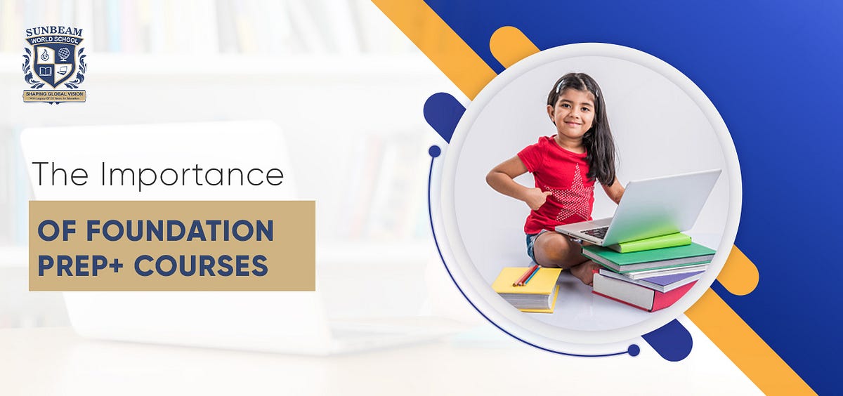The Importance of Foundation Prep+ Courses — Sunbeam World School Live ...