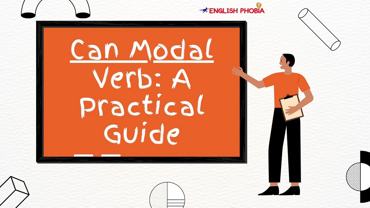 Can Modal Verb: A Practical Guide | by English Phobia | Medium