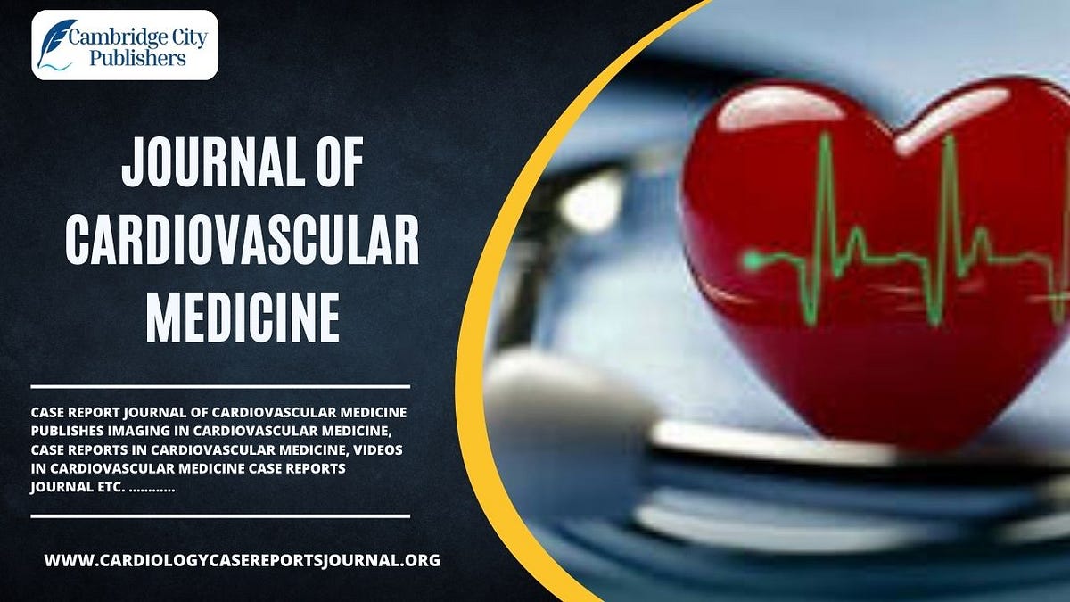 Case Report Journal of Cardiovascular Medicine by Cambridge Publishers Medium