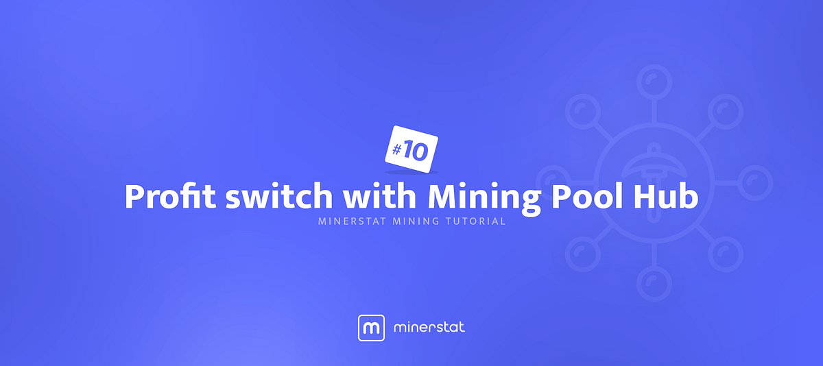 minerstat mining tutorial #10: Profit switch with Mining Pool Hub | by  minerstat | minerstat | Medium