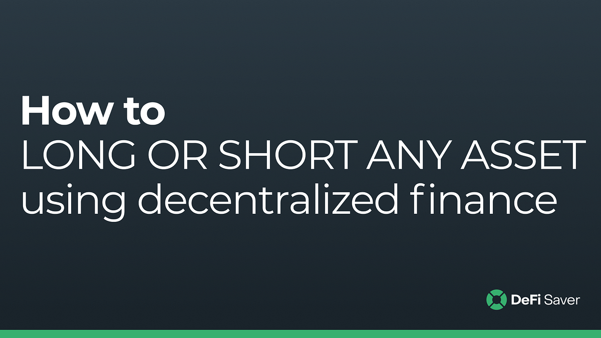 How to long or short any asset using DeFi lending protocols | by Nikola J.  | DeFi Saver | Medium