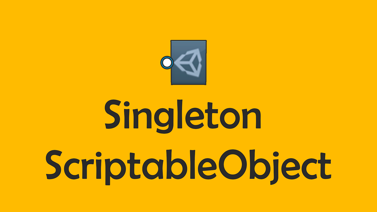 Singleton ScriptableObject #MadeWithUnity | by GilbertoBitt | Medium Singleton ScriptableObject #MadeWithUnity