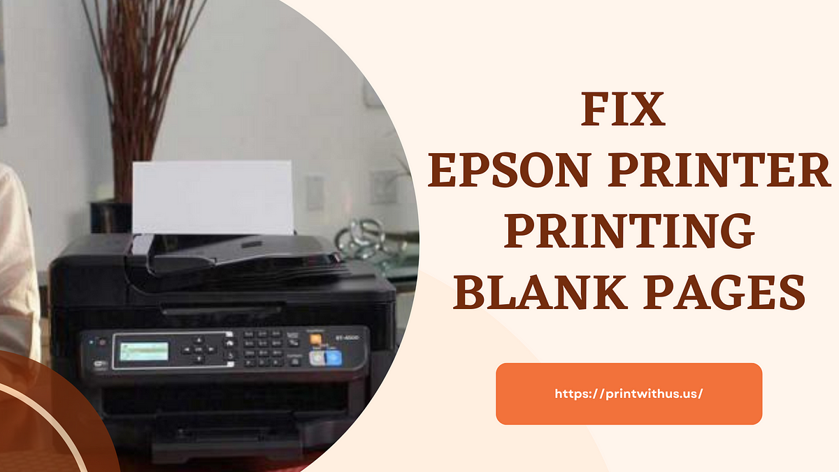 Why is my Epson Printer Printing Blank Pages? Solutions to Fix It by