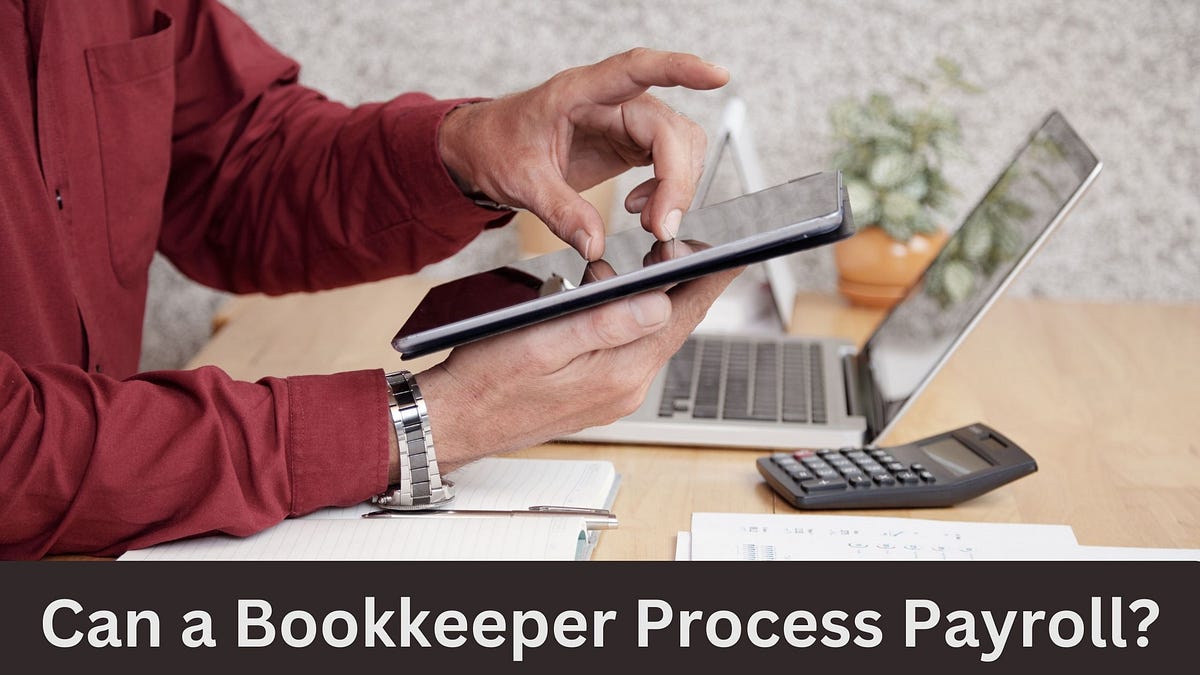 Can a Bookkeeper Process Payroll? by Oliver Brown Jan, 2024 Medium