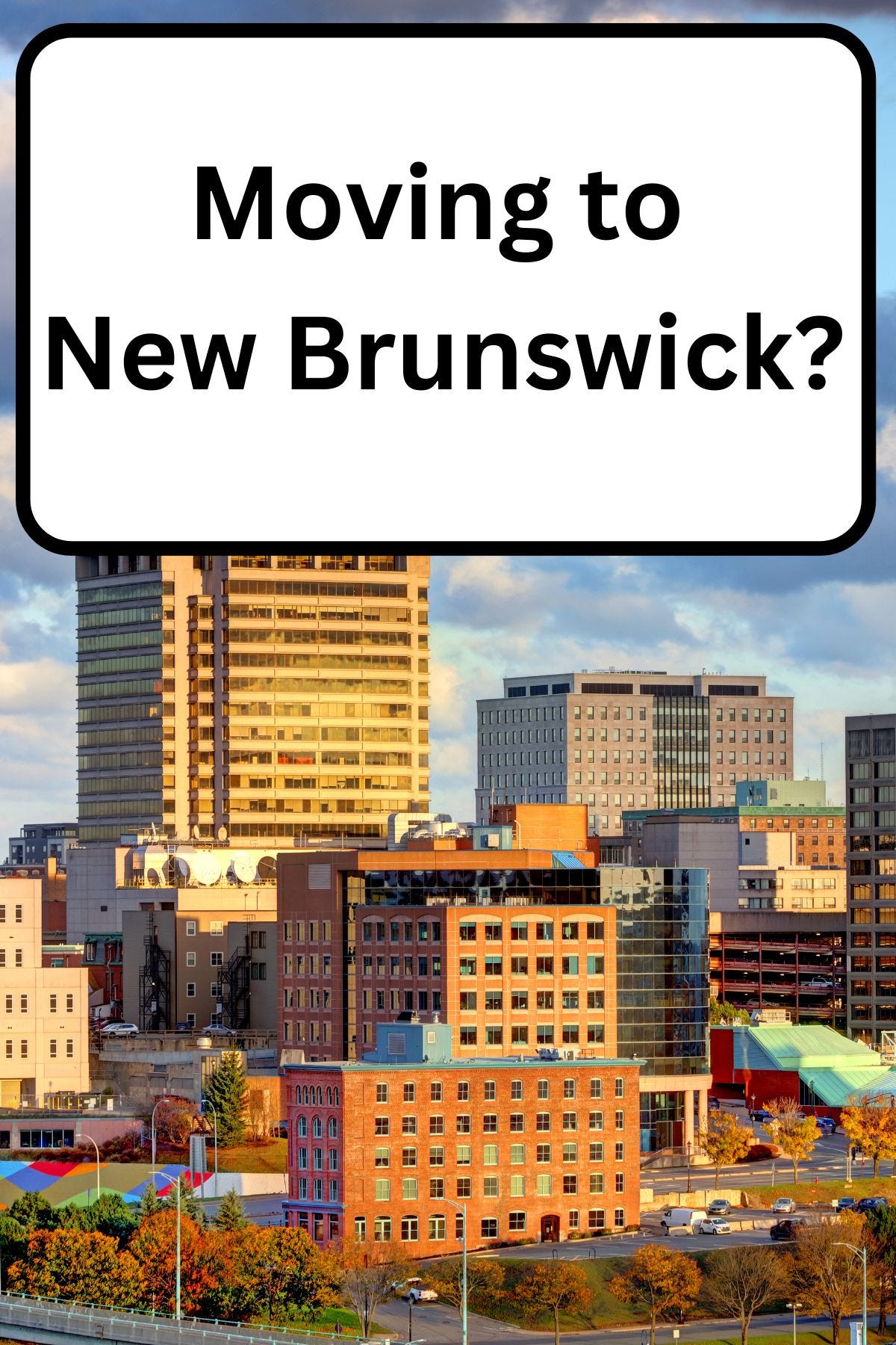 Moving to New Brunswick: Cost of Living, Lifestyle, and What to Expect
