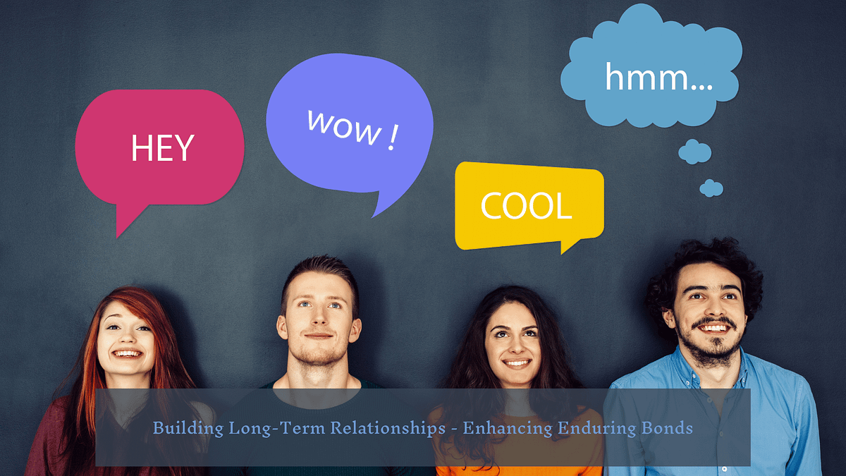 Building Long-Term Relationships — Enhancing Enduring Bonds