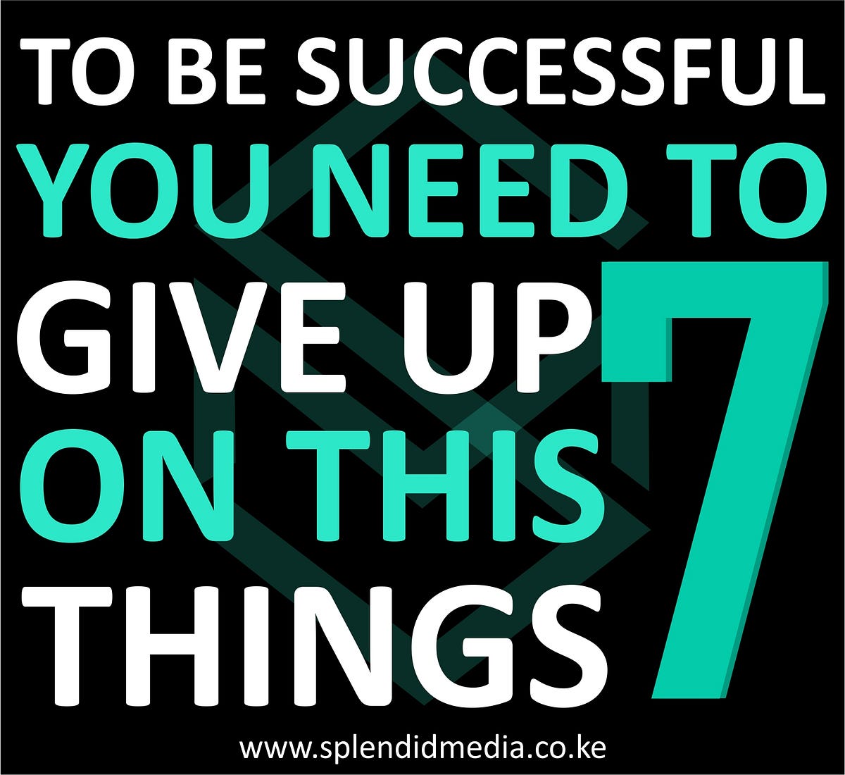 TO BE SUCCESSFUL YOU NEED TO GIVE UP ON THIS 7 THINGS by Splendid