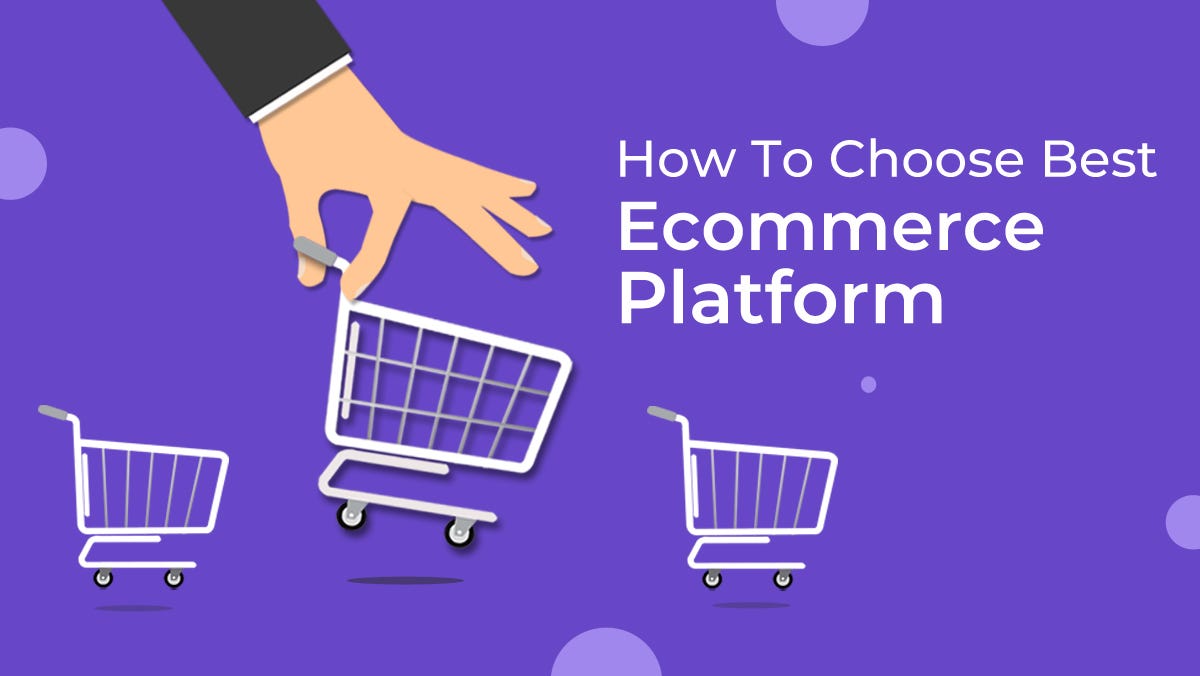 A Guide Into How To Choose The Best Platform For Ecommerce Website 