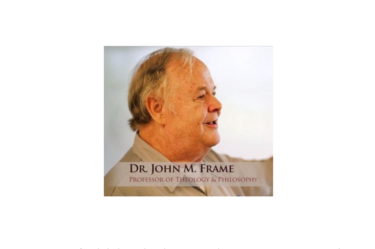 Dear Dr. Frame: When Will the Presuppositionalists Clarify Their View ...