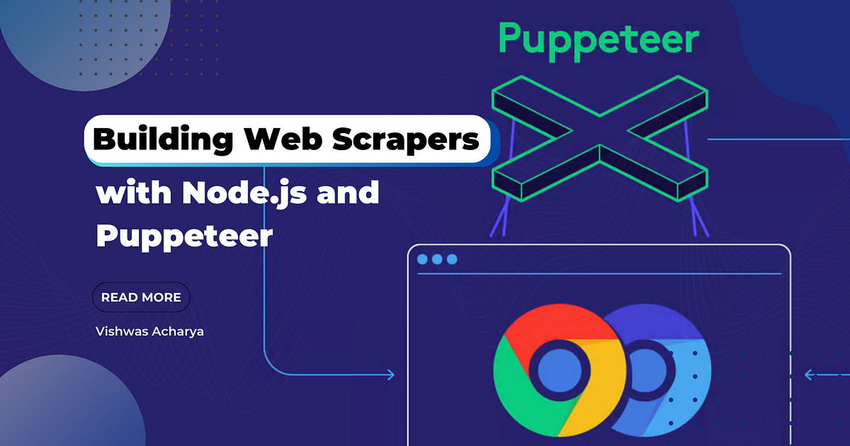 Building Web Scrapers with Node.js and Puppeteer | by Vishwas Acharya |  Medium