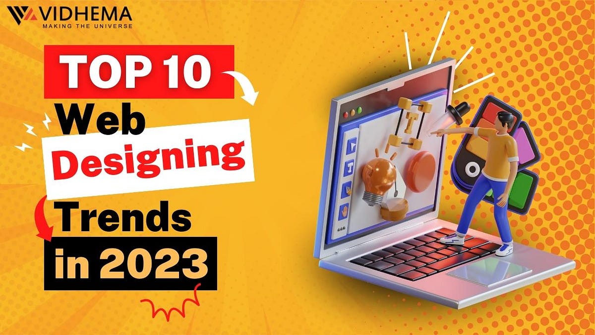 Top 10 Web Designing Trends in 2023 | by Vidhema Technology | Medium