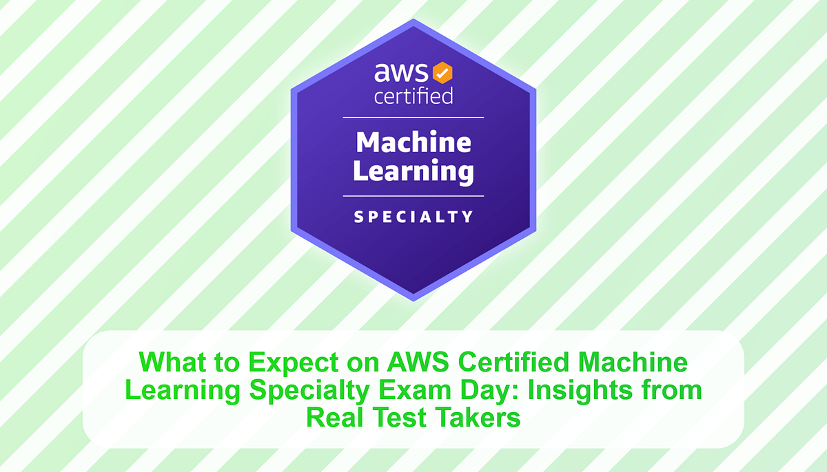 What to Expect on AWS Certified Machine Learning Specialty Exam Day