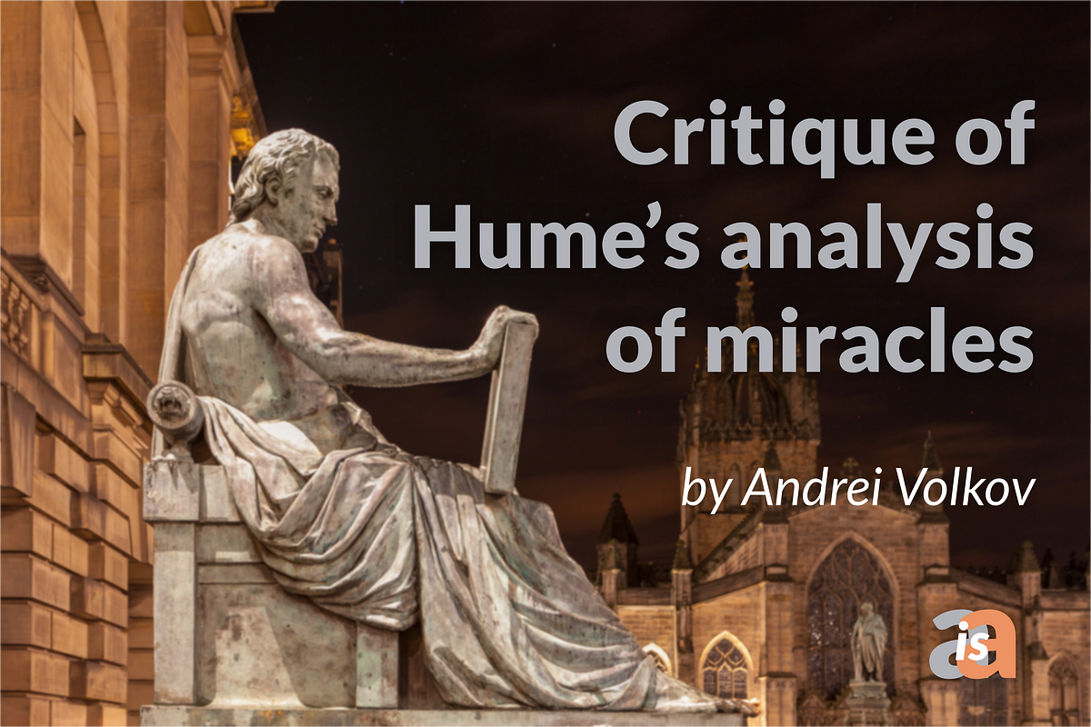 Critique of Hume’s analysis of miracles by Andrei Volkov A is A