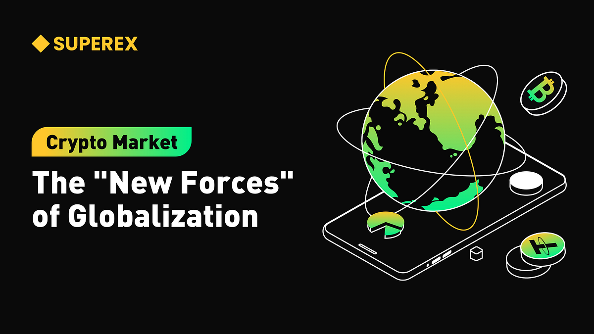 SuperEx丨The Crypto Market: A New Force in Globalization | by SuperEx |  Medium