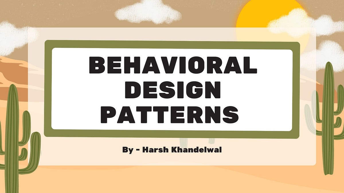 Behavioral Design Patterns | HARSH KHANDELWAL | System Design by Harsh ...