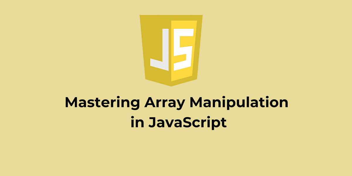 Mastering Array Manipulation in JavaScript | by Chandan Kumar | Medium