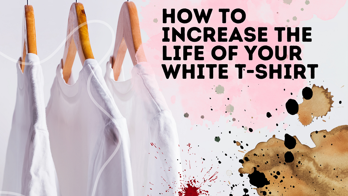 How to Increase the Life of Your White Tshirt by Ciyapa Brands Medium