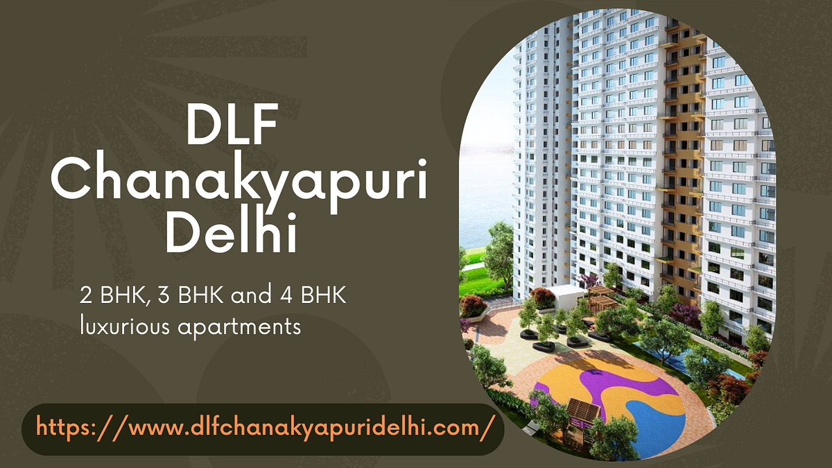 DLF Chanakyapuri Delhi — The Ultimate Destination For Luxury Living