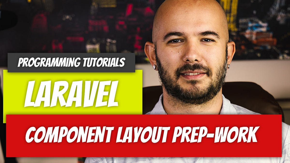 Laravel — P18: Component Layout Prep-Work | by Dino Cajic | Geek ...