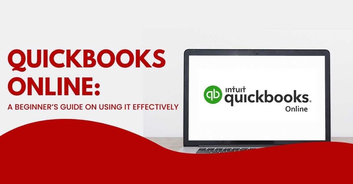 QuickBooks Online A Beginner’s Guide On Using It Effectively