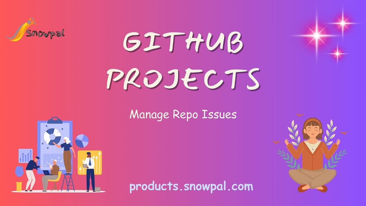 GitHub Projects: Manage repo-specific issues seamlessly | by Varun ...