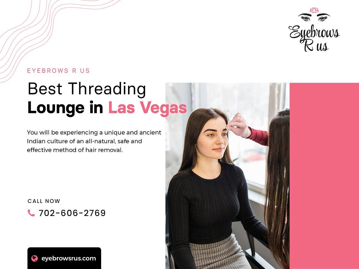 Finding the Best Threading Lounge in Las Vegas by Eyebrows R Us Medium