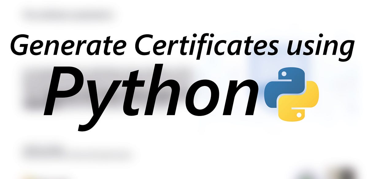 Generate Certificates using Python | by Mursal Furqan Kumbhar ...