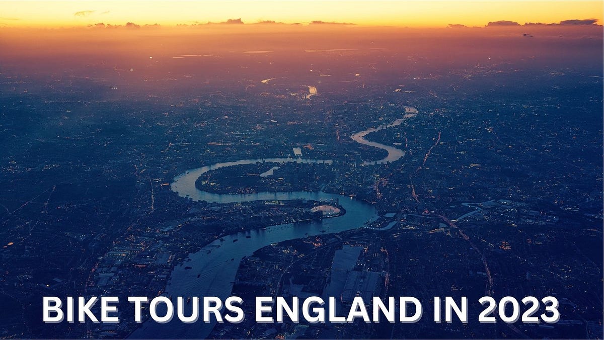 Bike Tours England in 2023. Introduction by Tayabun Nesa Jannat Medium
