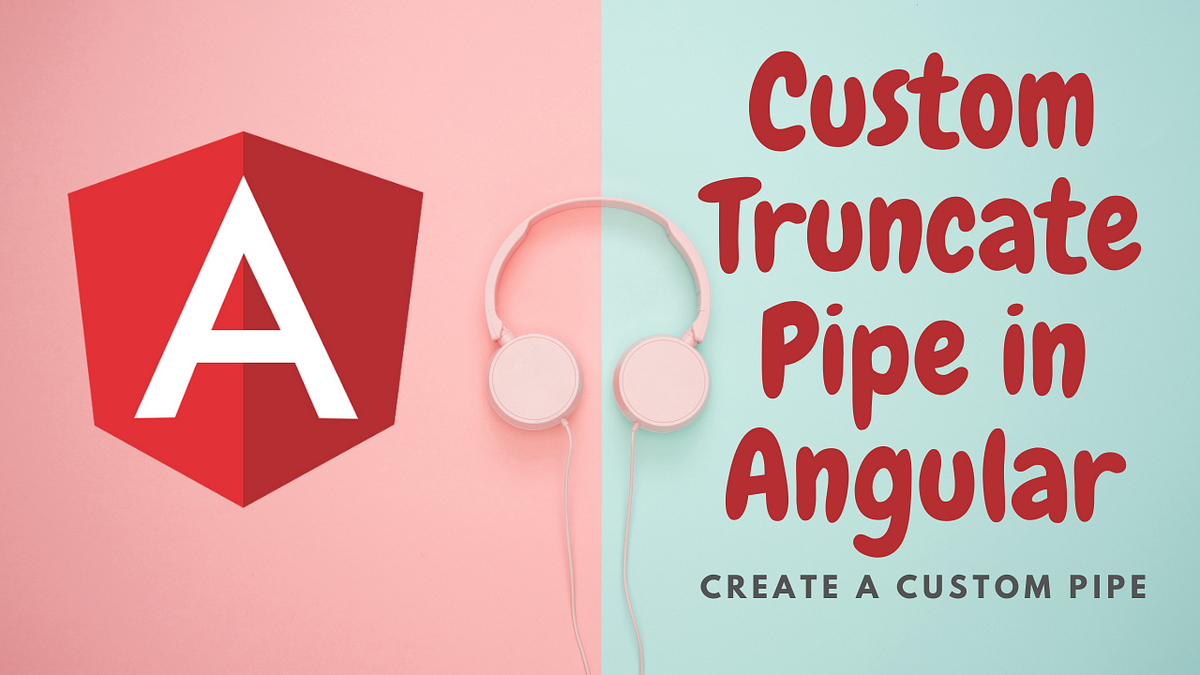 Custom Truncate Pipe in Angular. While working on a project at work… by winnie mwendwa May