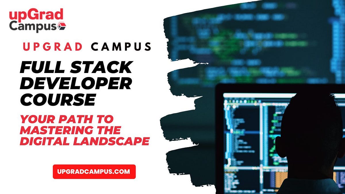 Full Stack Developer Course at upGrad Campus: Your Path to Mastering ...