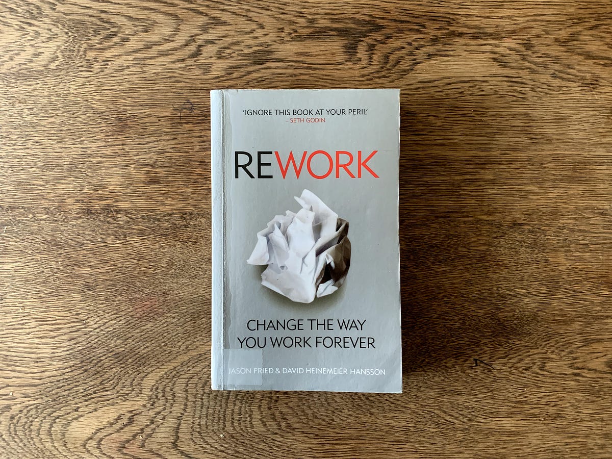 📖 ReWork. Change the Way You Work Forever by Daniel Good Make Work Better Medium