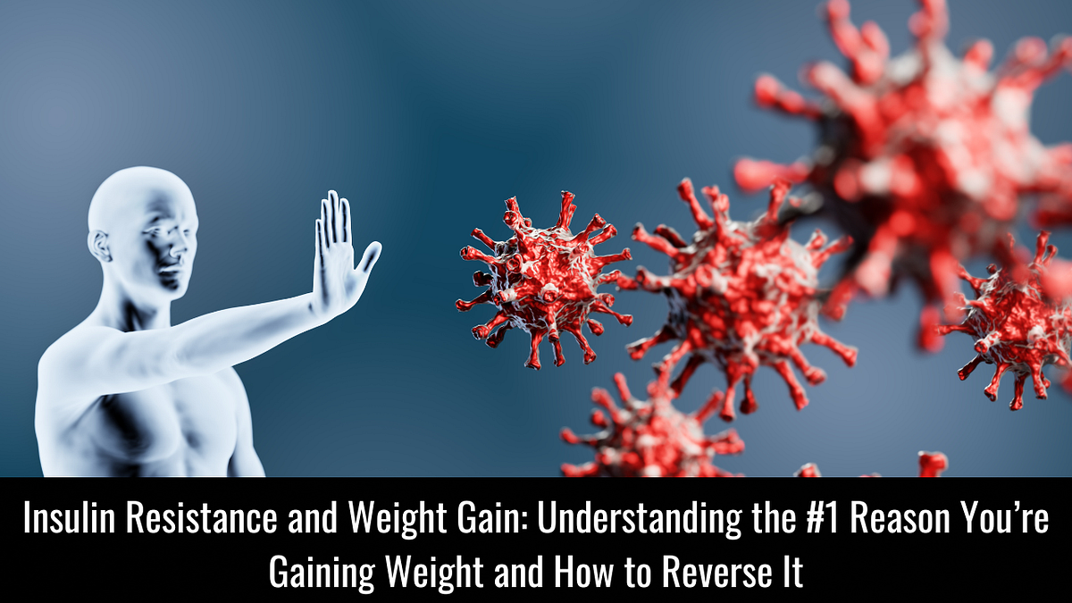 Insulin Resistance and Weight Gain Understanding the 1 Reason You’re