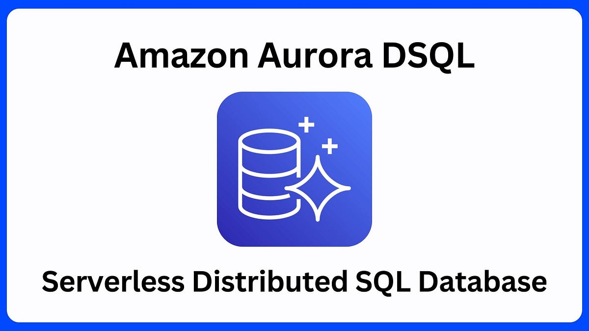 Amazon Aurora DSQL: The Architectural Blueprint Behind AWS’s Serverless ...