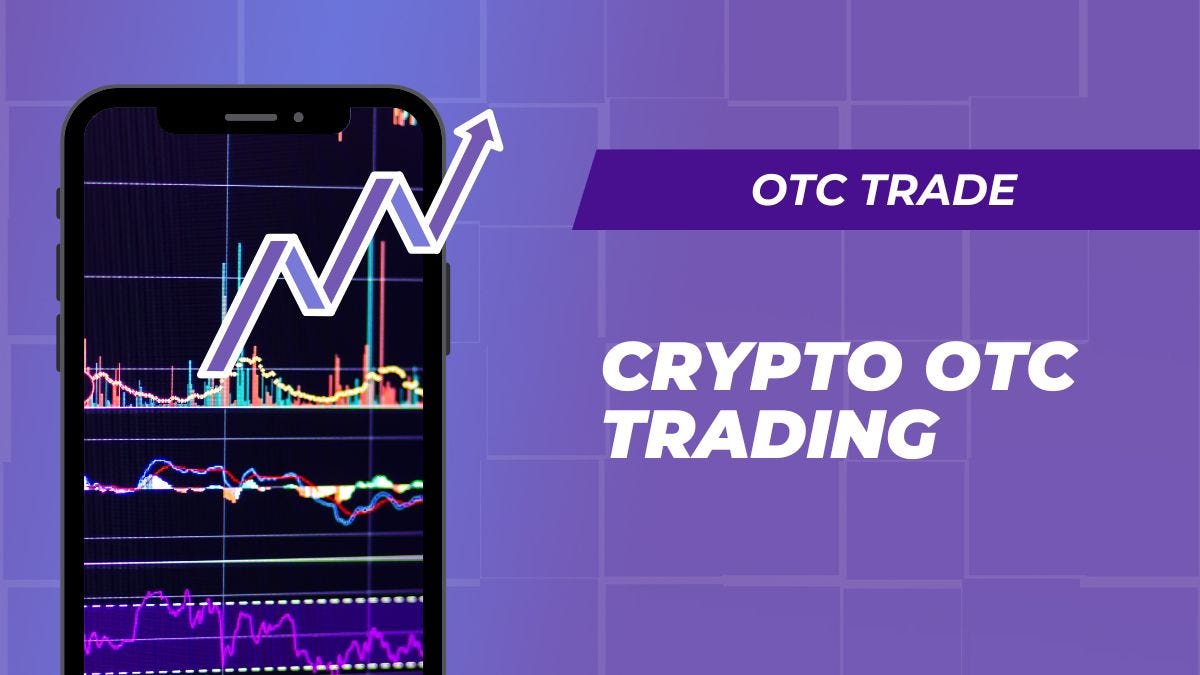 Crypto OTC Trading: A Game-Changing Way to Invest | Coinmonks