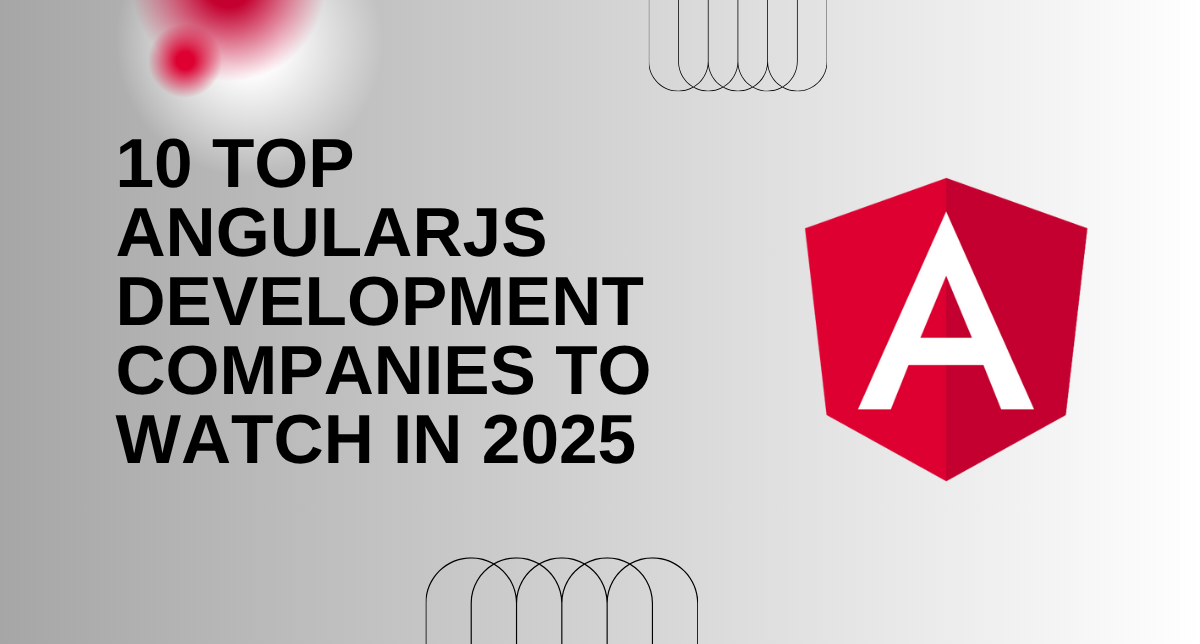 Top 10 AngularJS Development Companies in 2025