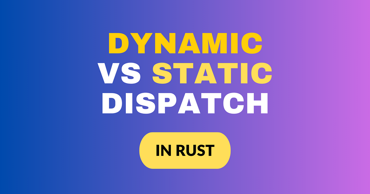 Rust Dynamic vs Static Dispatch. Dynamic and static dispatch are two ...