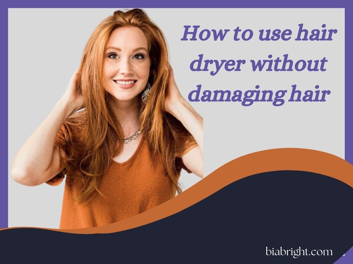 6 Professional Tips How to Dry Hair Without Damaging It by Biabright