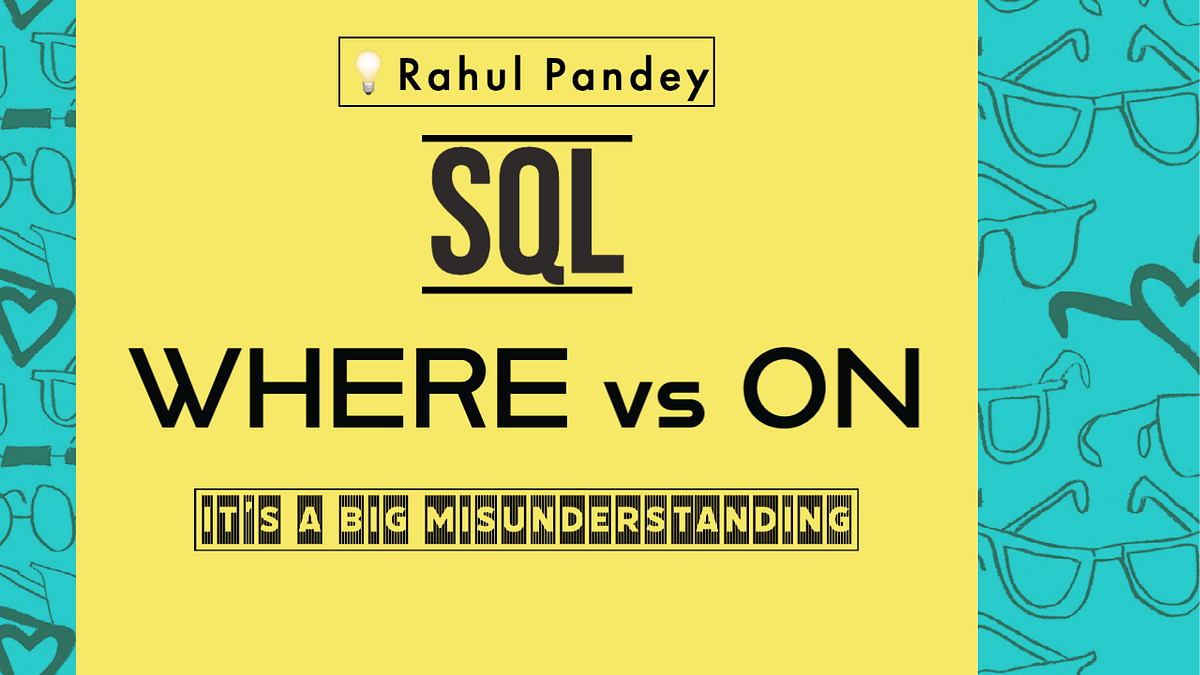 SQL: WHERE vs ON (Big Misunderstanding!) | by RAHUL PANDEY | Medium