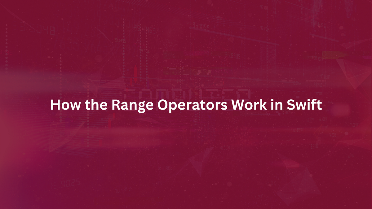 How the Range Operators Work in Swift | by Ijeoma Nelson | iOSPlayBook ...