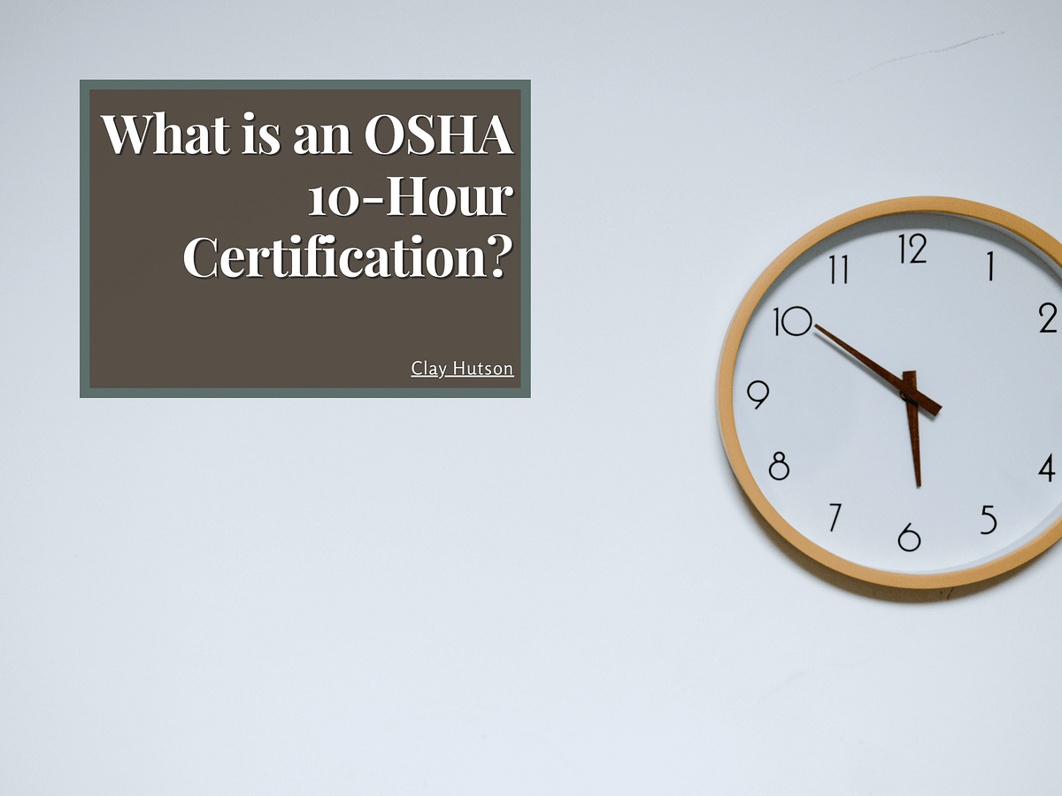 What is an OSHA 10Hour Certification? by Clay Hutson Medium