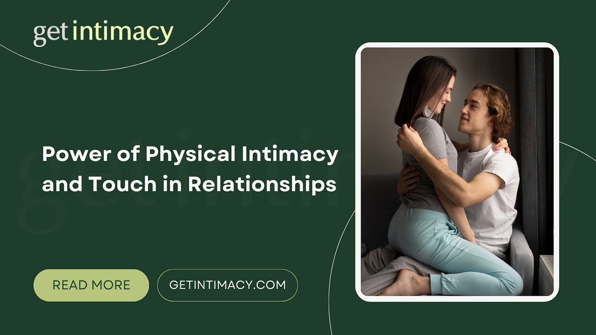 Discover the Power of Physical Intimacy and Touch in Relationships | by