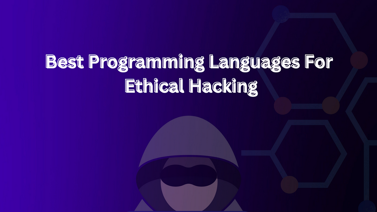 10 Best Programming Languages Every Ethical Hacker Needs to Learn | by ...