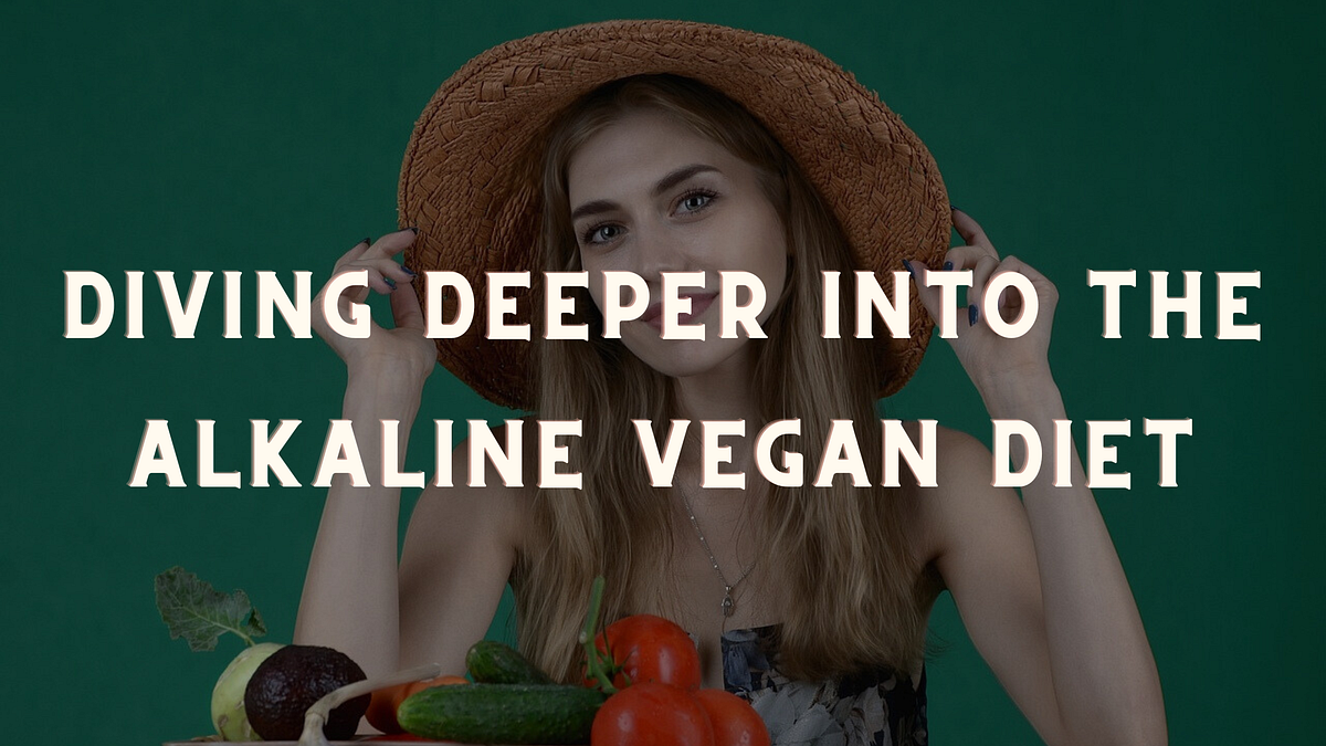 Diving Deeper into the Alkaline Vegan Diet | by Medhat Nasra | Medium
